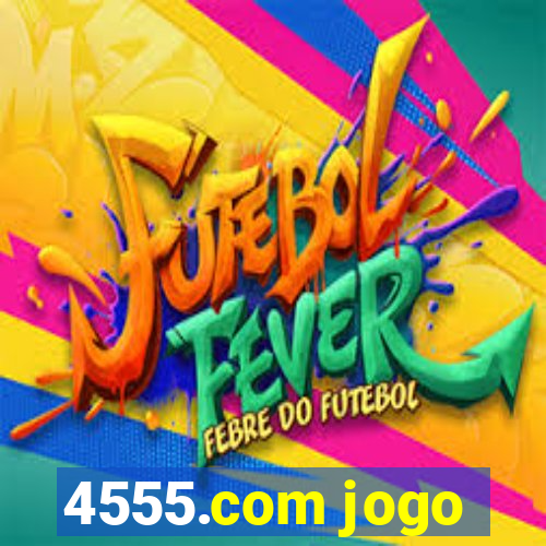 4555.com jogo